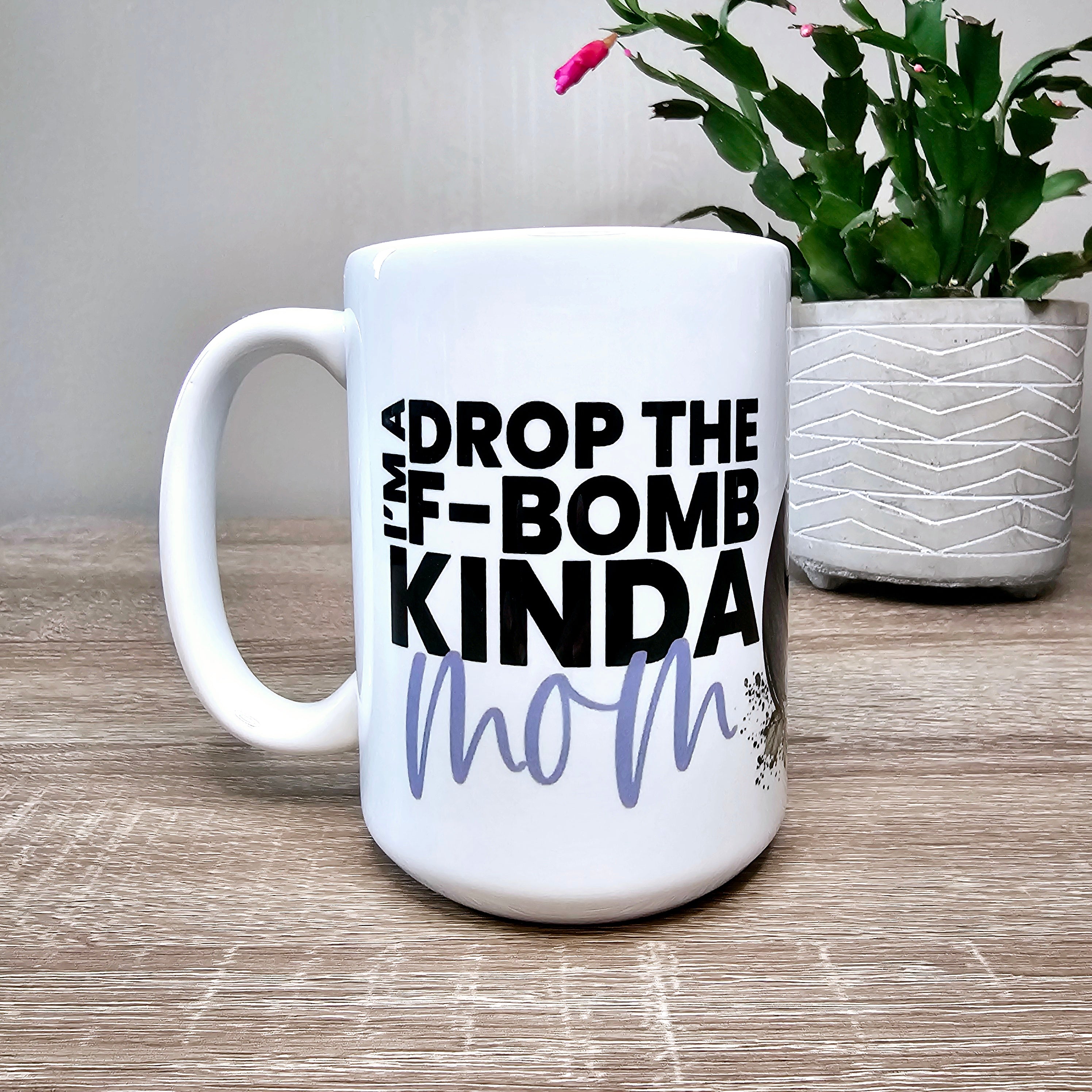 F-Bomb Kinda Mom 15oz. Mug
