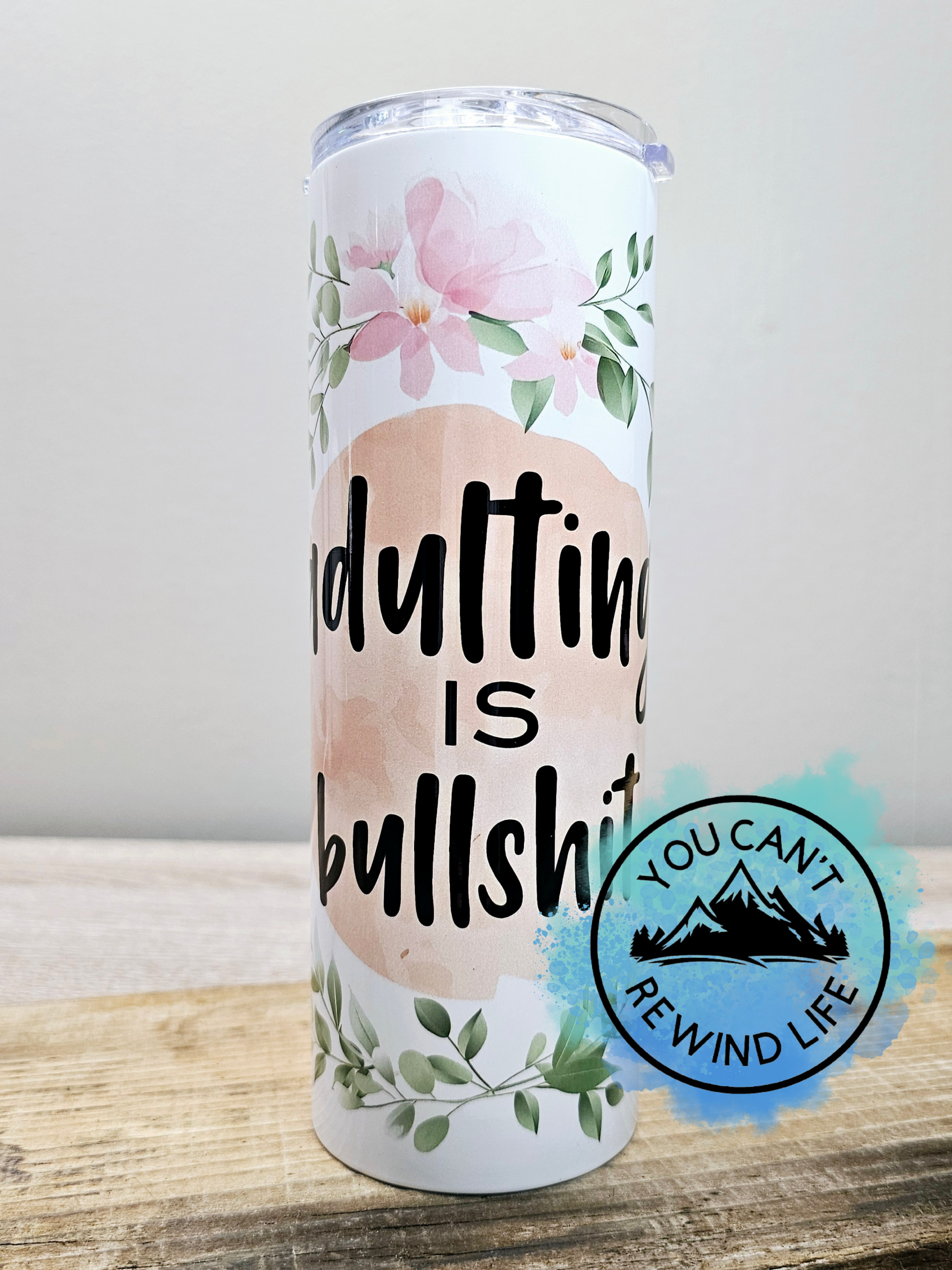 Adulting Is Bullshit 20oz Tumbler – You Can't Rewind Life